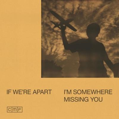 CMF - If We're Apart, I'm Somewhere Missing You - CMF