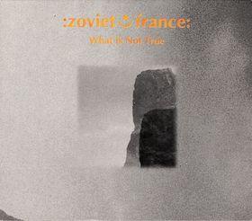 What Is Not True - Zoviet France