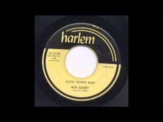 Blues Has Walked In My Room / Slow Down Baby - Bob Gaddy