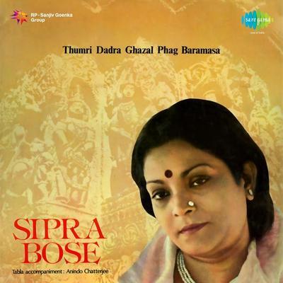 Thumri Dadra Ghazal Phag Baramasa - Sipra Bose 