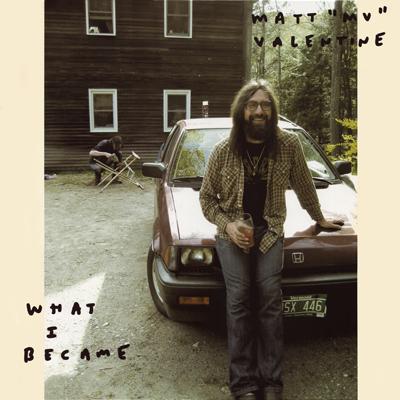 What I Became - Matt Valentine