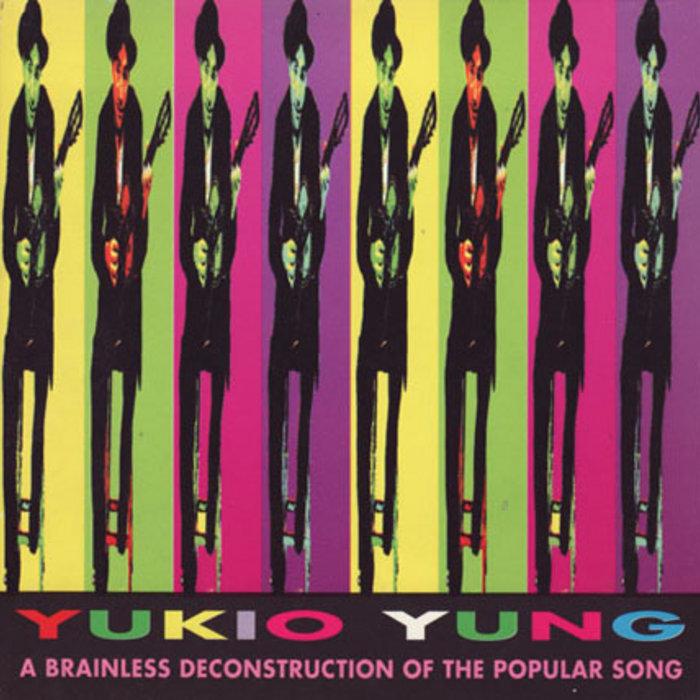 A Brainless Deconstruction Of The Popular Song - Yukio Yung