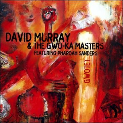 Gwotet - David Murray & The Gwo-Ka Masters Featuring Pharoah Sanders