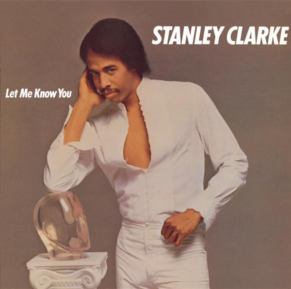 Let Me Know You - Stanley Clarke