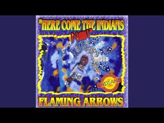 Here Come The Indians Now! - Flaming Arrows