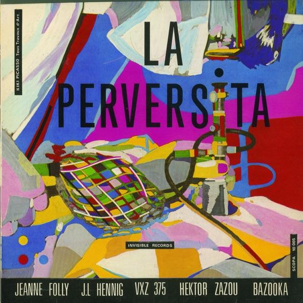La Perversita - Hector Zazou, Jeanne Folly, J.L.Hennig, VXZ 375 & Bazooka!