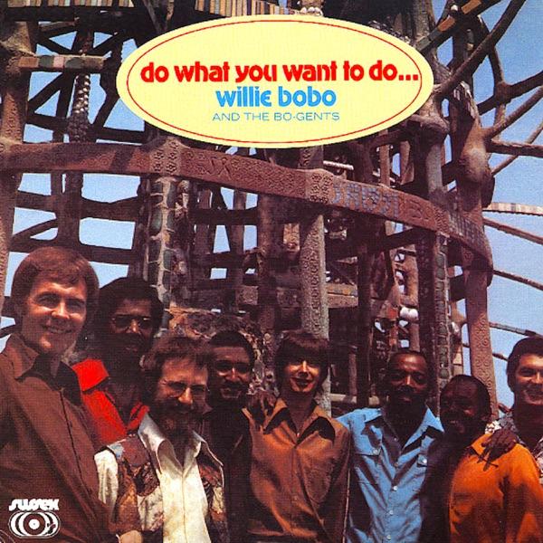 Do What You Want To Do... - Willie Bobo And The Bo-Gents