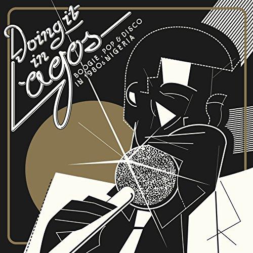 Doing It in Lagos Boogie, Pop & Disco in 1980's Nigeria - Gboyega Adelaja