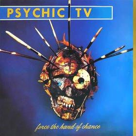 Force the Hand of Chance - Psychic TV