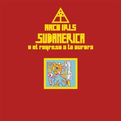 Sudamerica O El Regreso A La Aurora - Arco Iris