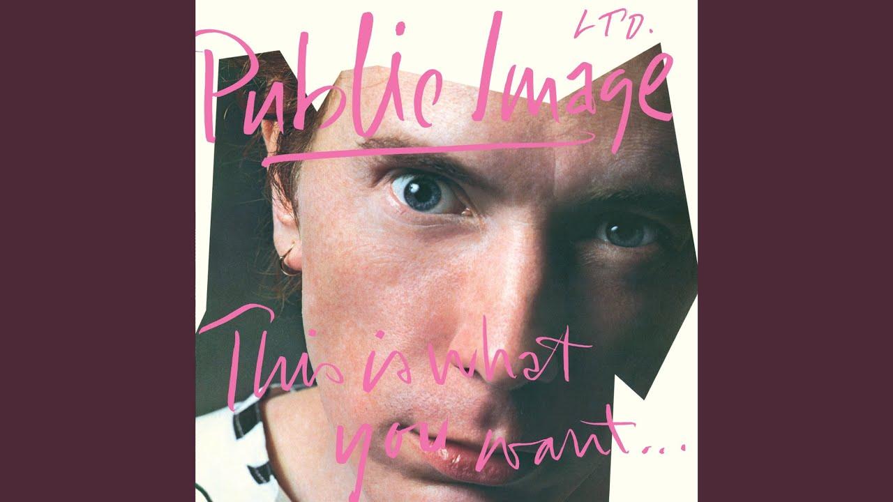 This is What You Want... This Is What You Get - Public Image Ltd.