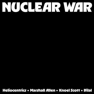 Nuclear War - The Heliocentrics, Marshall Allen, Knoel Scott featuring Bilal
