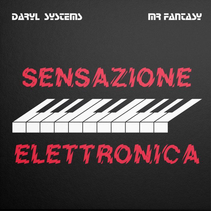 Sensazione Elettronica - Daryl Systems  & Mr. Fantasy