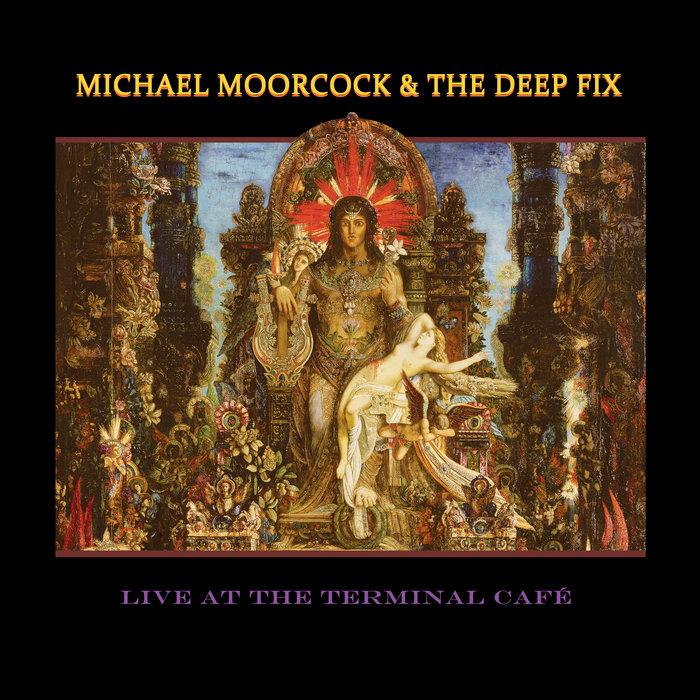 Live At The Terminal Cafe - Michael Moorcock & The Deep Fix