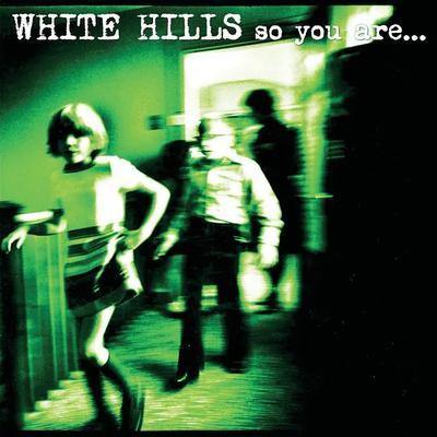 So You Are… So You'll Be - White Hills