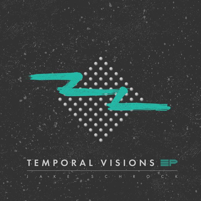 Temporal Visions EP - Jake Schrock