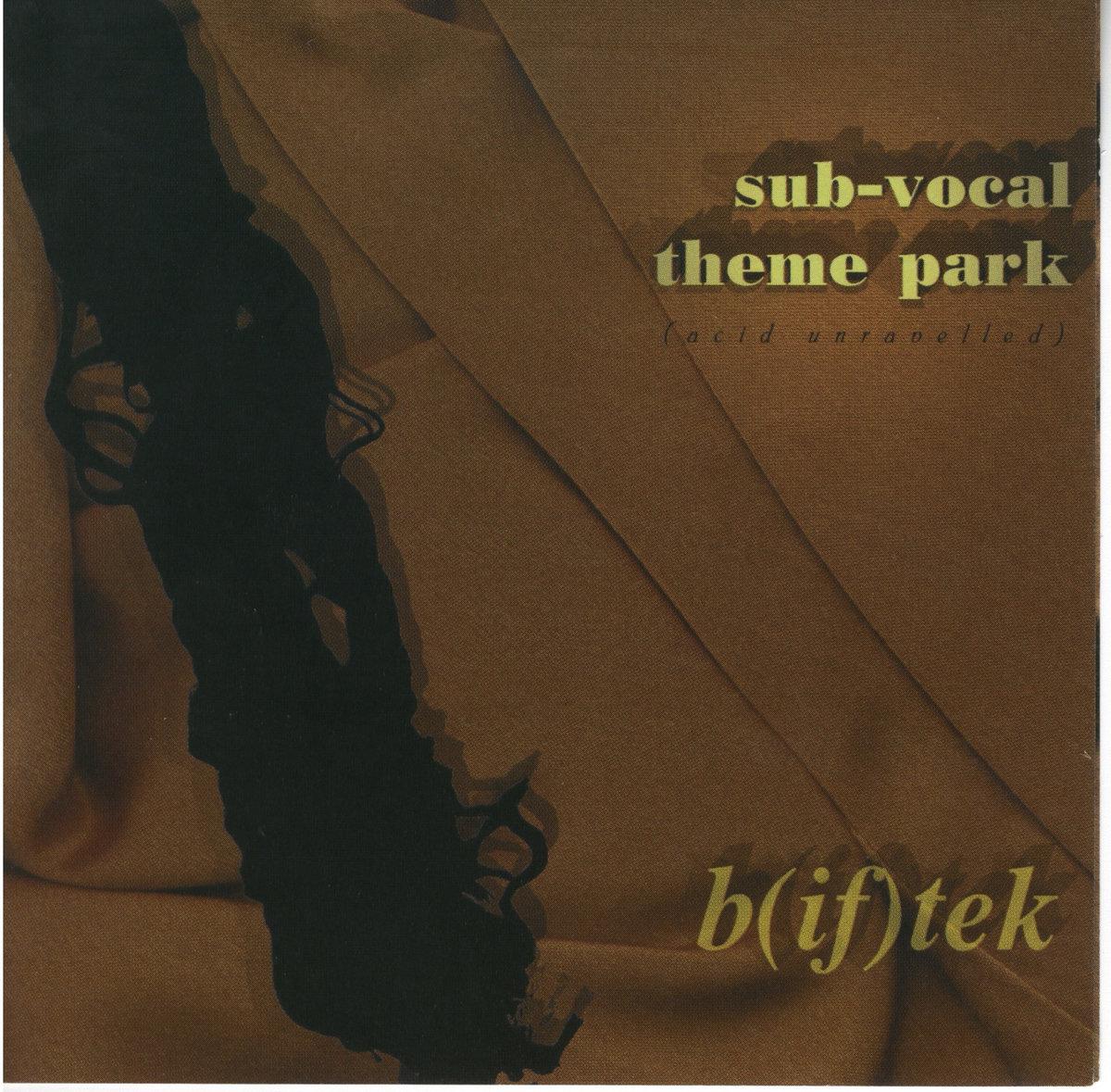 Sub-Vocal Theme Park (Acid Unravelled) - B(if)tek