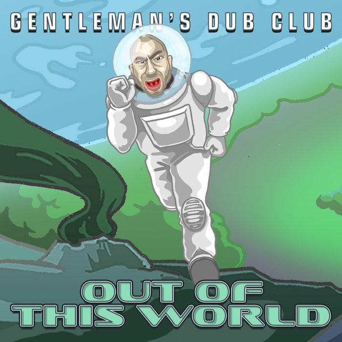 Out Of This World - Gentleman's Dub Club