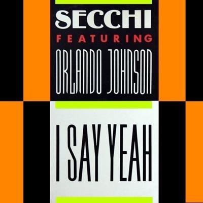 I Say Yeah (Ft. Orlando Johnson) - Secchi, Orlando Johnson
