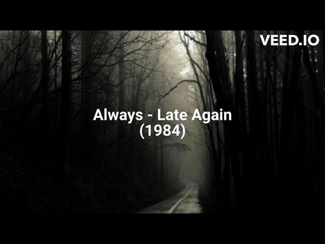 Late Again - Always