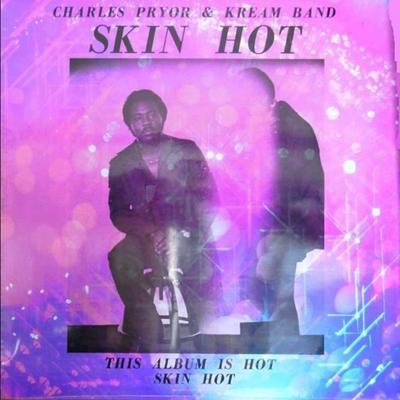 Skin Hot - Charles Pryor & Kream Band