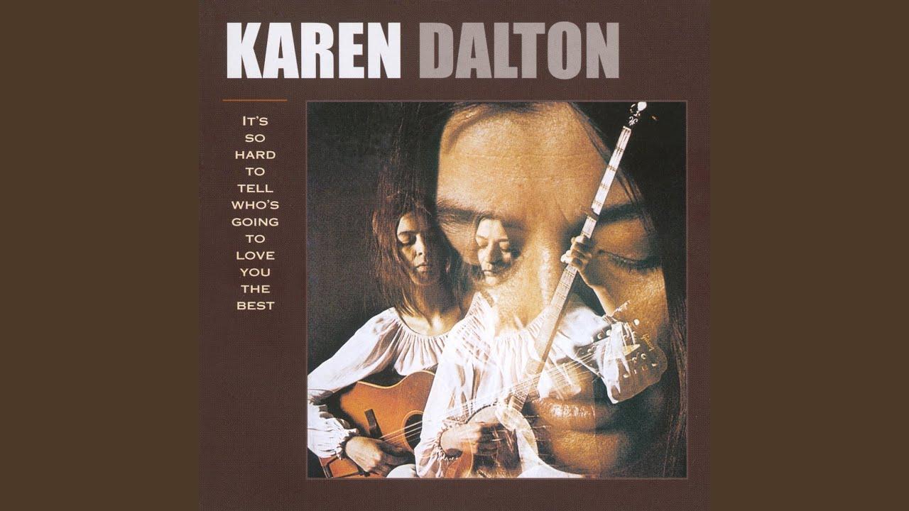 It's So Hard To Tell Who's Going To Love You The Best - Karen Dalton
