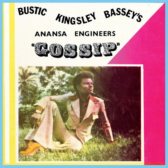Gossip - Bustic Kingsley Bassey's Anansa Engineers