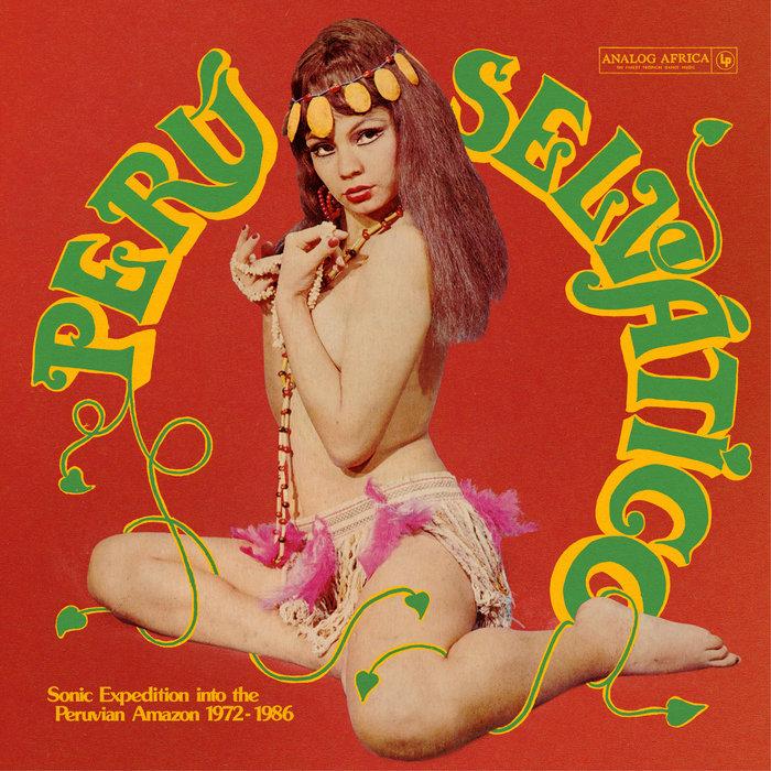 Perú Selvático - Sonic Expedition Into The Peruvian Amazon 1972-1986 - Los Invasores de Progreso