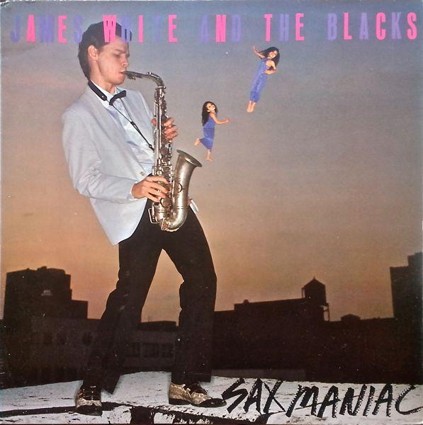 Sax Maniac - James White And The Blacks