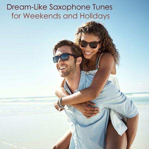 Dream-Like Saxophone Tunes for Weekends and Holidays - Saxtribution
