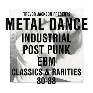 Trevor Jackson Presents Metal Dance: Industrial/Post Punk/EBM Classics & Rarities '80-'88 - Diseno Corbusier