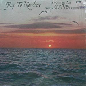 Key to Nowhere - Brother Ah & The Sounds of Awareness