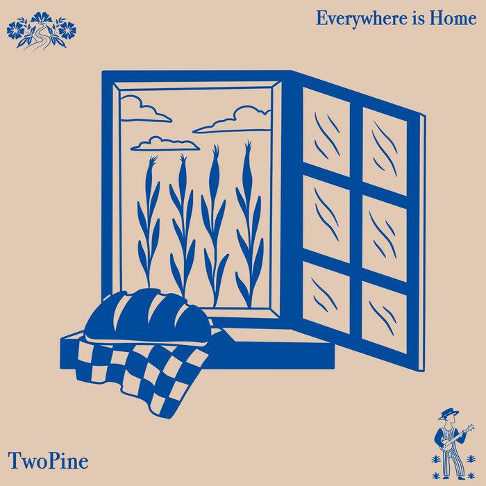 Everywhere Is Home - TwoPine