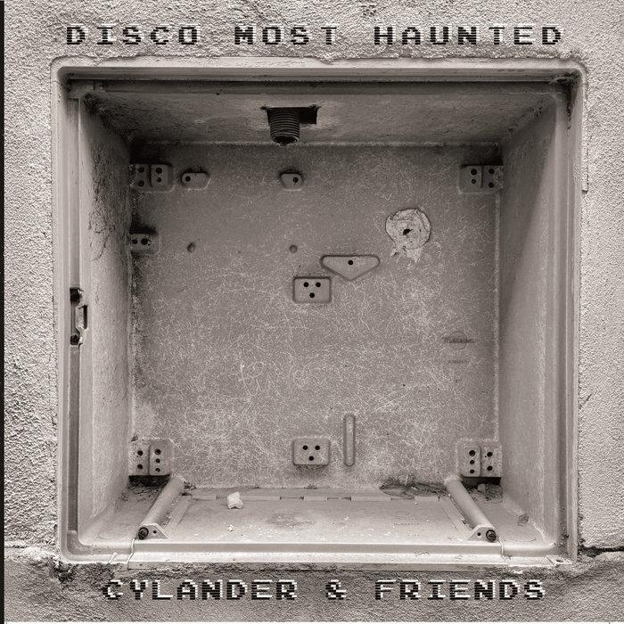 Disco Most Haunted - Cylander & Friends