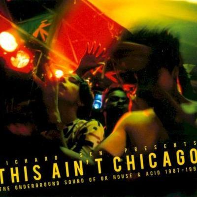 Richard Sen presents This Ain’t Chicago: The Underground Sound of UK House & Acid 1987–1991 - S.L.F.