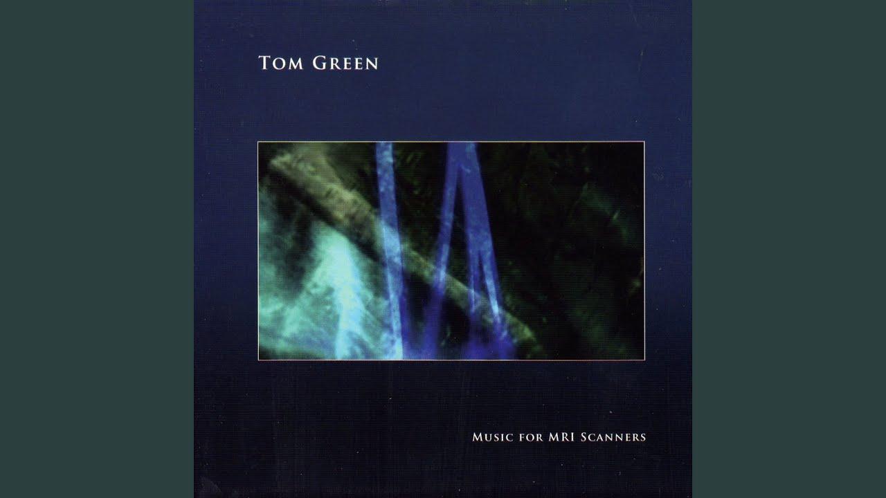 Music for MRI Scanners - Tom Green