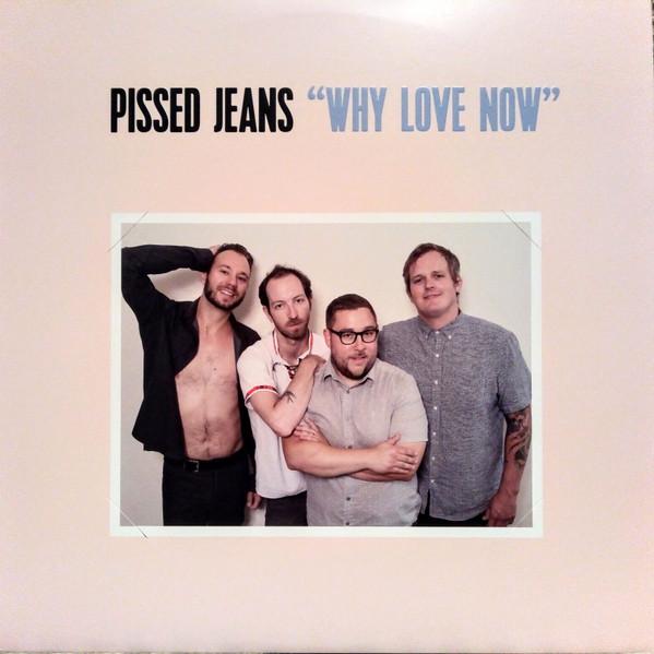 Why Love Now - Pissed Jeans