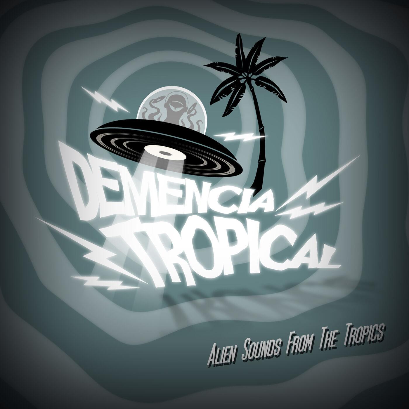 Demencia Tropical - Alien Sounds From the Tropics - La makina del karibe
