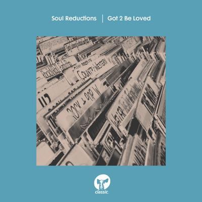 Got 2 Be Loved (Extended Mix) - Soul Reductions