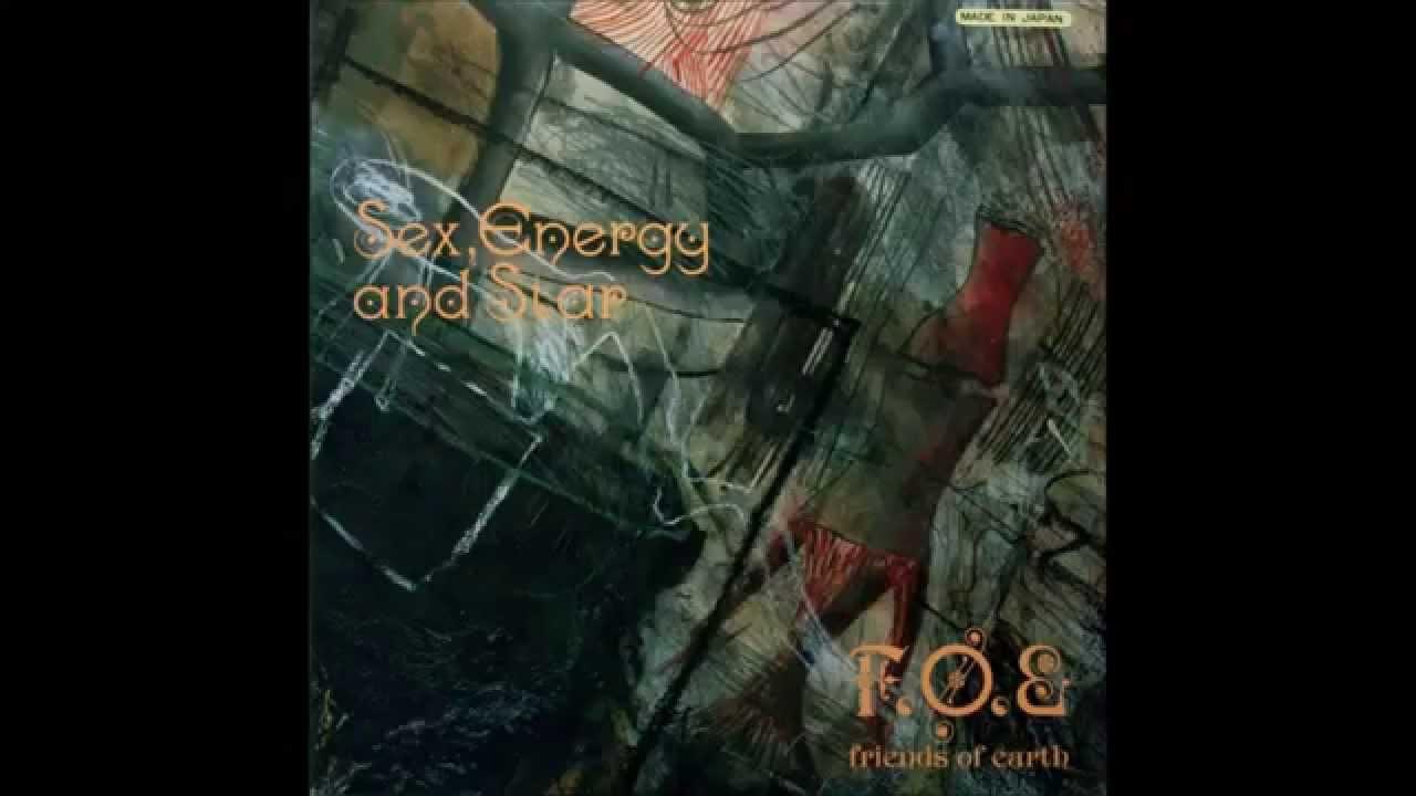 Sex, Energy and Star - Friends of Earth (F.O.E.)