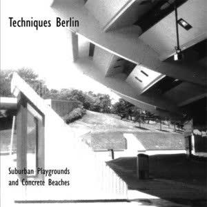 Suburban Playgrounds and Concrete Beaches - Techniques Berlin