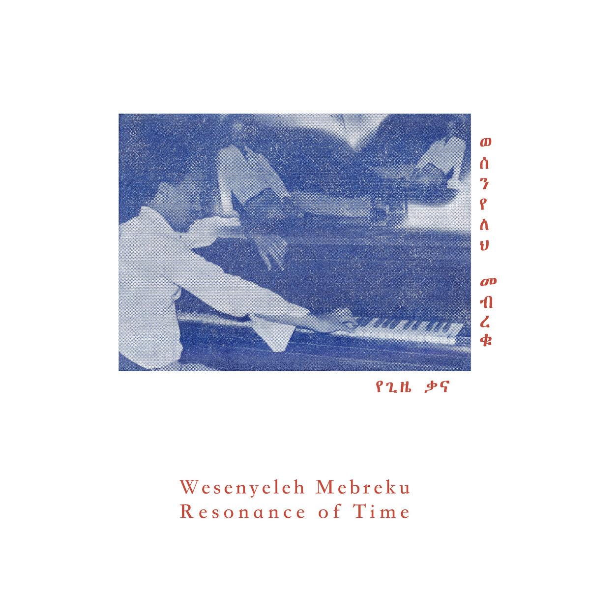 Resonance Of Time (የጊዜ ቃና) - Wesenyeleh Mebreku (ወሰንየለህ መብረቁ)