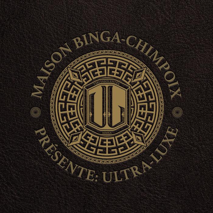 Maison Binga-Chimpoix Présente: Ultra Luxe - Sam Binga & Chimpo
