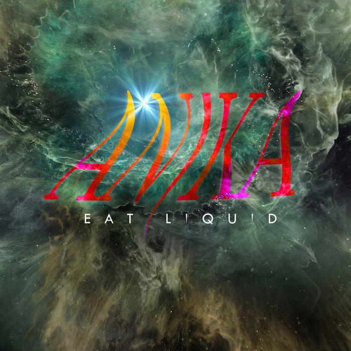 Eat Liquid - Anika