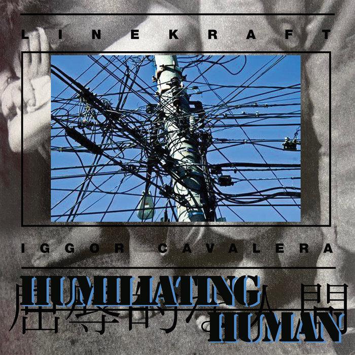 Humiliating Human - Linekraft/Iggor Cavalera