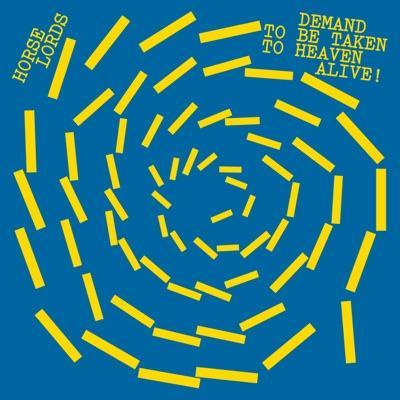 Demand To Be Taken to Heaven Alive! - Horse Lords
