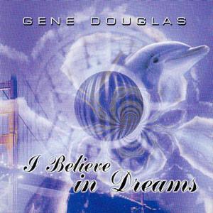 I Believe In Dreams - Gene Douglas