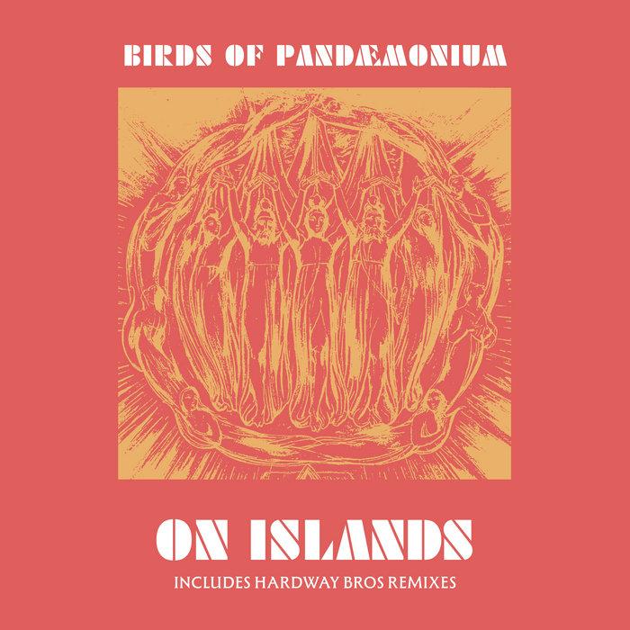 On Islands (incl. Hardway Bros mixes) - Birds Of Pandæmonium