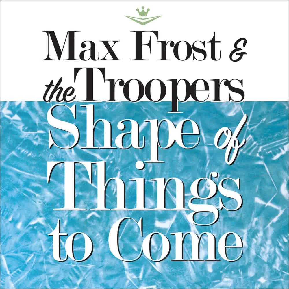 Shape of Things to Come - Single - Max Frost & The Troopers
