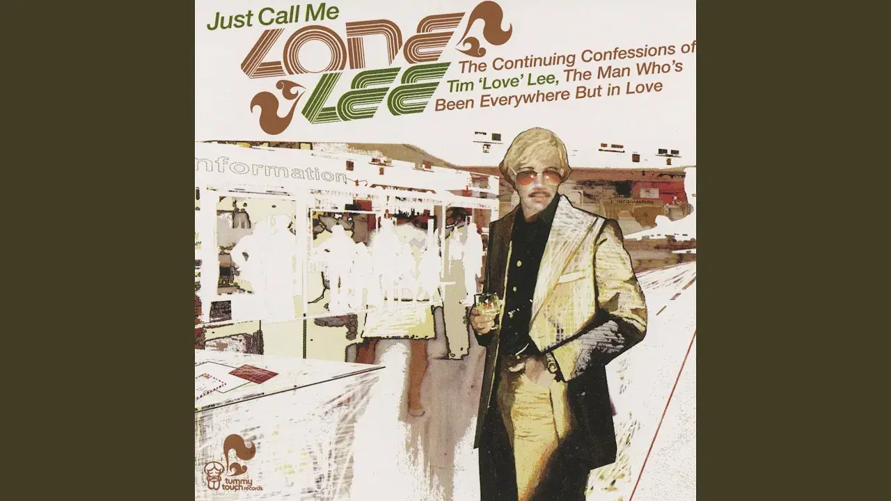 Just Call Me Lone Lee (The Continuing Confessions Of Tim 'Love' Lee, The Man Who's Been Everywhere But In Love) - Tim Love Lee